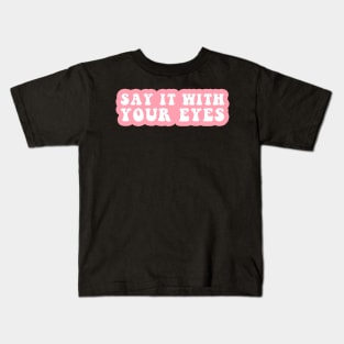 Say It With Your Eyes Kids T-Shirt